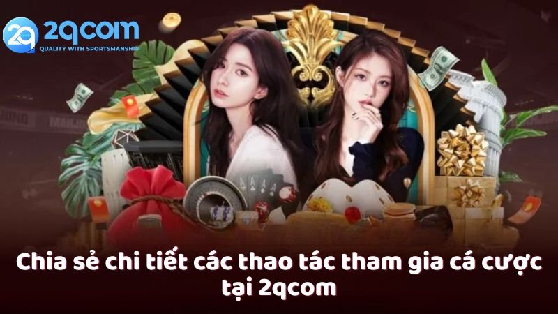 2qcom - Chia sẻ bí quyết thắng lớn cùng nhà cái 2qcom.com 5 2qcom-chia-se-chi-tiet