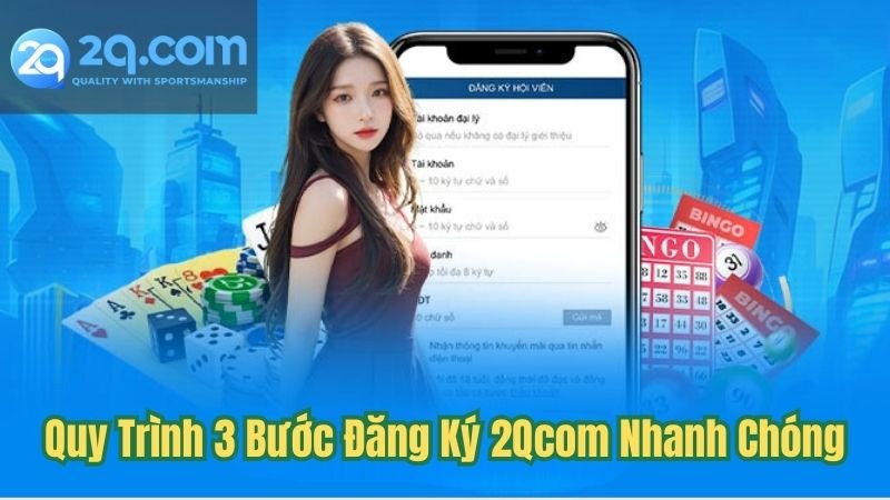 Hướng Dẫn Đăng Ký 2Qcom - Nền Tảng Cá Cược Top 1 Hiện Nay 1 quy-trinh-3-buoc-dang-ky-2qcom-nhanh-chong