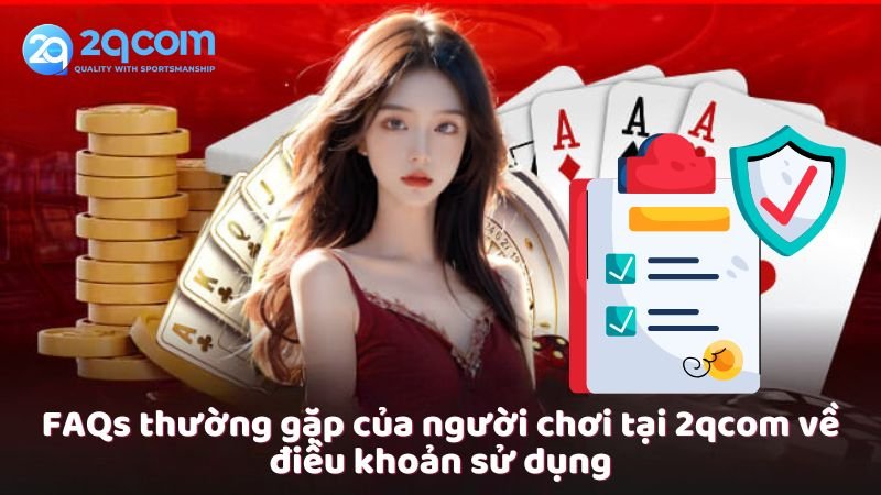 Điều Khoản Sử Dụng - Những Điều Cần Biết Tại 2qcom 3 faqs-thuong-gap-cua-nguoi-choi-tai-2qcom-ve-dieu-khoan-su-dung