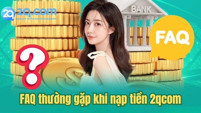 Hướng Dẫn Nạp Tiền 2Qcom Trong Vòng 2 Phút Cho Newbie 3 faq-thuong-gap-khi-nap-tien-2qcom