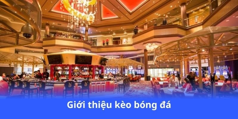 Kèo Bóng Đá - Đăng ký ngay, nhận ưu đãi cực khủng 2 gioi-thieu-keo-bong-da