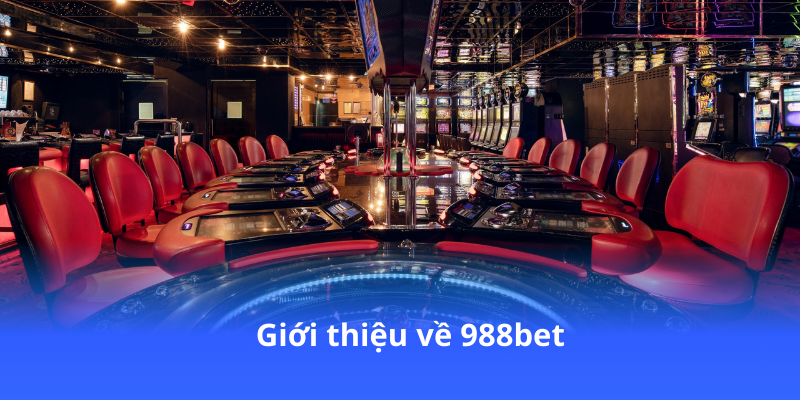 988bet: Nền Tảng Cá Cược Đang Hot Nhất Hiện Nay 2 gioi-thieu-ve-988bet